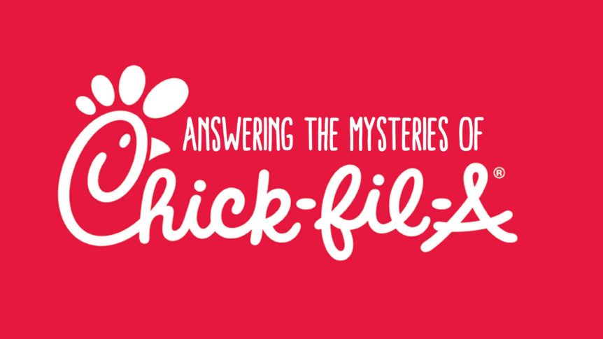 Answering the Mysteries of Chick-fil-A